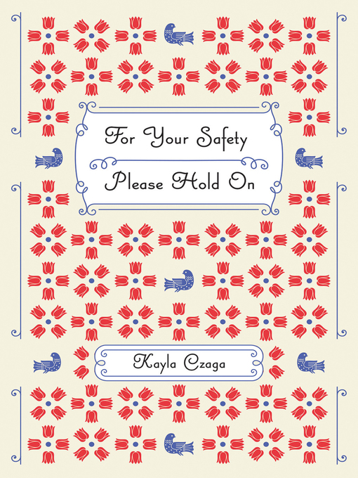 Title details for For Your Safety Please Hold On by Kayla Czaga - Available